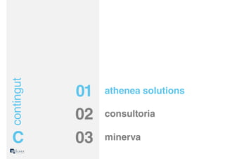contingut




            01   athenea solutions

            02   consultoria

 C          03   minerva
 