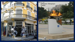 09/11/15 18
Magasin de souvenirs rue
Pandrossou
Flamme Olympique
2004
 