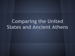 Comparing the United
States and Ancient Athens
 
