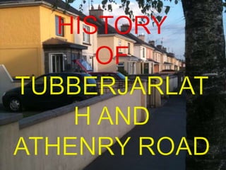 HISTORY OF TUBBERJARLATH AND ATHENRY ROAD 