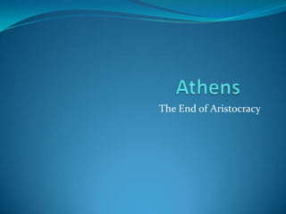 Athens 	 The End of Aristocracy  