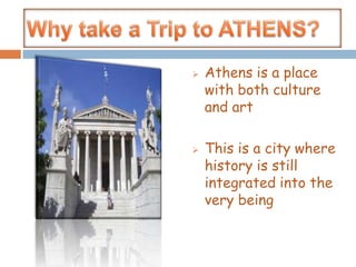 Why take a Trip to ATHENS?Athens is a place with both culture and art
