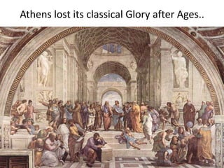 Athens lost its classical Glory after Ages..
 