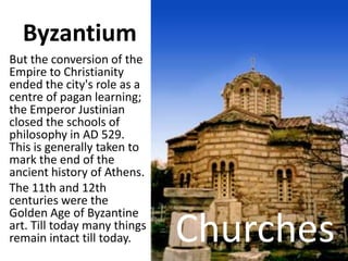 Byzantium
But the conversion of the
Empire to Christianity
ended the city's role as a
centre of pagan learning;
the Empero...