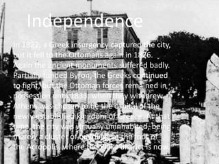Independence
In 1822, a Greek insurgency captured the city,
but it fell to the Ottomans again in 1826.
Again the ancient m...