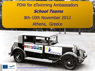 PDW for eTwinning Ambassadors
                                  School Teams
              8th-10th November 2012
                                Athens, Greece




http://www.indire.it/immagini/immag/alfaromeo/alfaromeocarroz.jpg
 