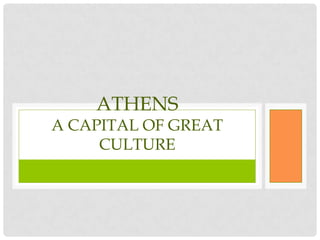 ATHENS
A CAPITAL OF GREAT
CULTURE
 