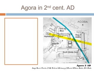 Agora in 2nd
cent. AD
‘The clear open quality of
the uncluttered space of
earlier periods is gone, and
in its place confus...