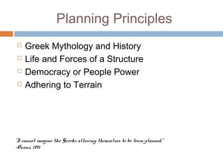 Planning Principles
 Greek Mythology and History
 Life and Forces of a Structure
 Democracy or People Power
 Adhering ...