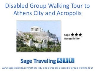 Disabled Group Walking Tour to
Athens City and Acropolis
www.sagetraveling.com/athens-city-and-acropolis-accessible-group-walking-tour
 