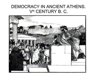 DEMOCRACY IN ANCIENT ATHENS.  V th  CENTURY B. C.   