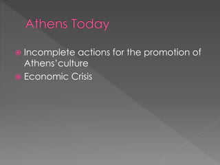  Incomplete actions for the promotion of
Athens’culture
 Economic Crisis
 