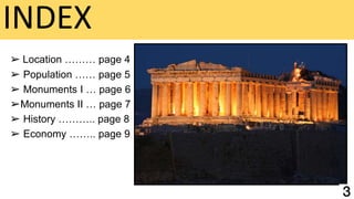 INDEX
➢ Location ……… page 4
➢ Population …… page 5
➢ Monuments I … page 6
➢Monuments II … page 7
➢ History ……….. page 8
➢ Economy …….. page 9
 