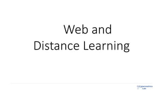 Web and
Distance Learning
 