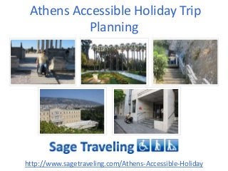Athens Accessible Holiday Trip
Planning
http://www.sagetraveling.com/Athens-Accessible-Holiday
 
