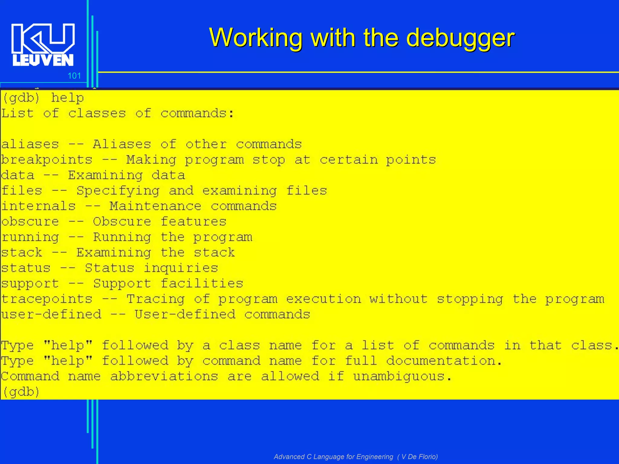 101
Advanced C Language for Engineering ( V De Florio)
Working with the debuggerWorking with the debugger
 