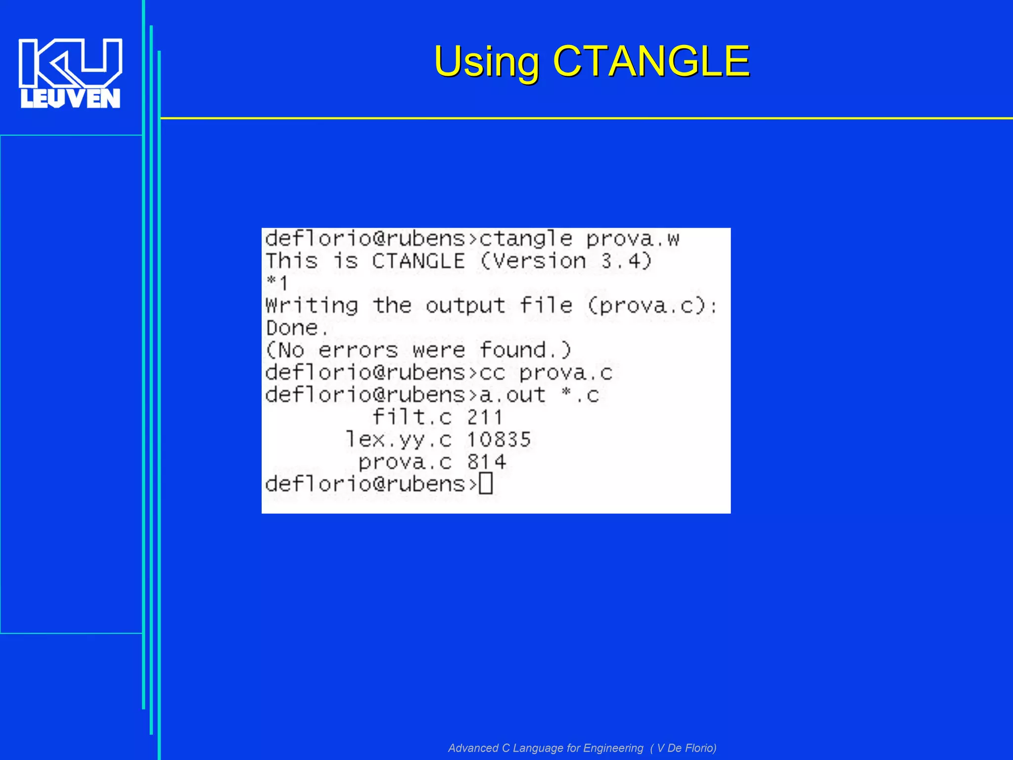 Advanced C Language for Engineering ( V De Florio)
Using CTANGLEUsing CTANGLE
 