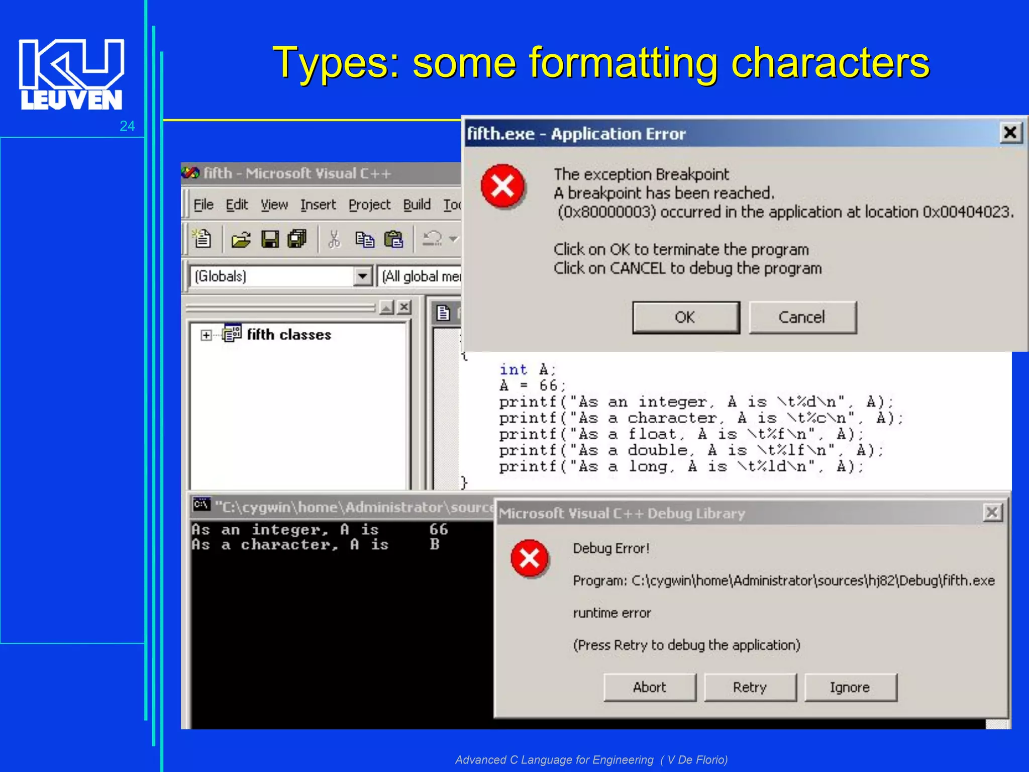 24
Advanced C Language for Engineering ( V De Florio)
Types: some formatting charactersTypes: some formatting characters
 