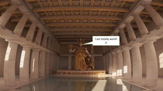 I am totally worth
it
 