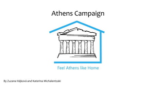 Athens Campaign
By Zuzana Hájková and Katerina Michalentzaki
 