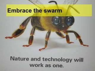 Embrace the swarm