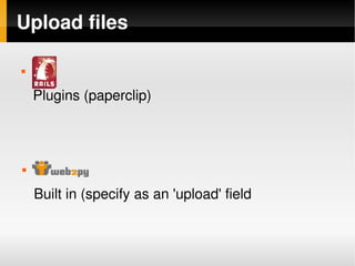 Upload files

    



        Plugins (paperclip)




    



        Built in (specify as an 'upload' field


         ...