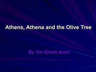 Athens, Athena and the Olive Tree By the Greek team 