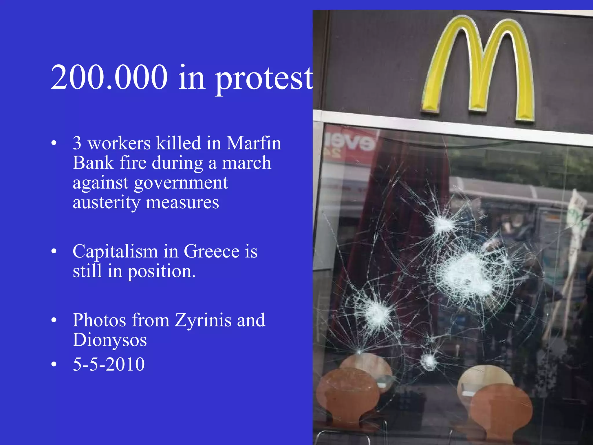 200.000 in protest 3 workers killed in Marfin Bank fire  during a march against government austerity measures Capitalism in Greece is still in position. Photos from Zyrinis and Dionysos 5-5-2010 