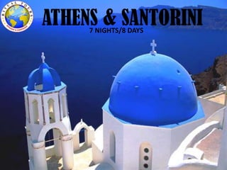 ATHENS & SANTORINI7 NIGHTS/8 DAYS
 
