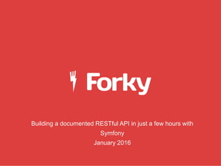 Building a documented RESTful API in just a few hours with
Symfony
January 2016
 