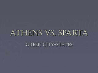 ATHENS vS. SPARTA
   GREEk ciTy-STATES
 