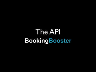 The API
BookingBooster
 