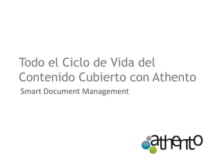 Todo el Ciclo de Vida del
Contenido Cubierto con Athento
Smart Document Management

 