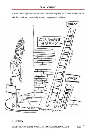 GLASS CEILING

to have these high-ranking positions, but also they feel as if their bosses do not
take them seriously or actually see them as potential candidate




HISTORY
                                                                                9
DEPARTMENT OF SOCIAL WORK, SIMS, PANDESHWAR, MANGALORE                   Page
 