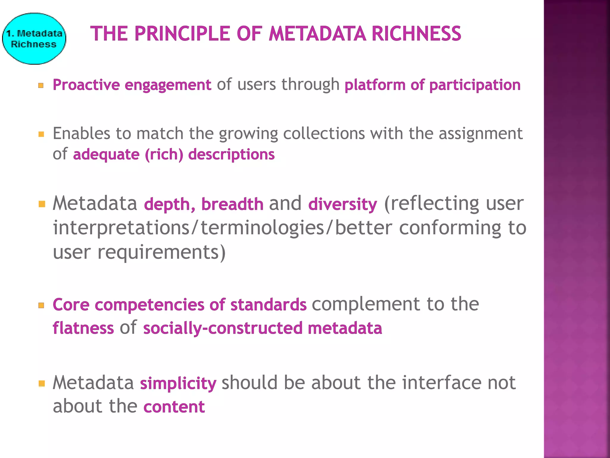 of users through
 Enables to match the growing collections with the assignment
of
 Metadata and (reflecting user
interpretations/terminologies/better conforming to
user requirements)
complement to the
of
 Metadata should be about the interface not
about the
 