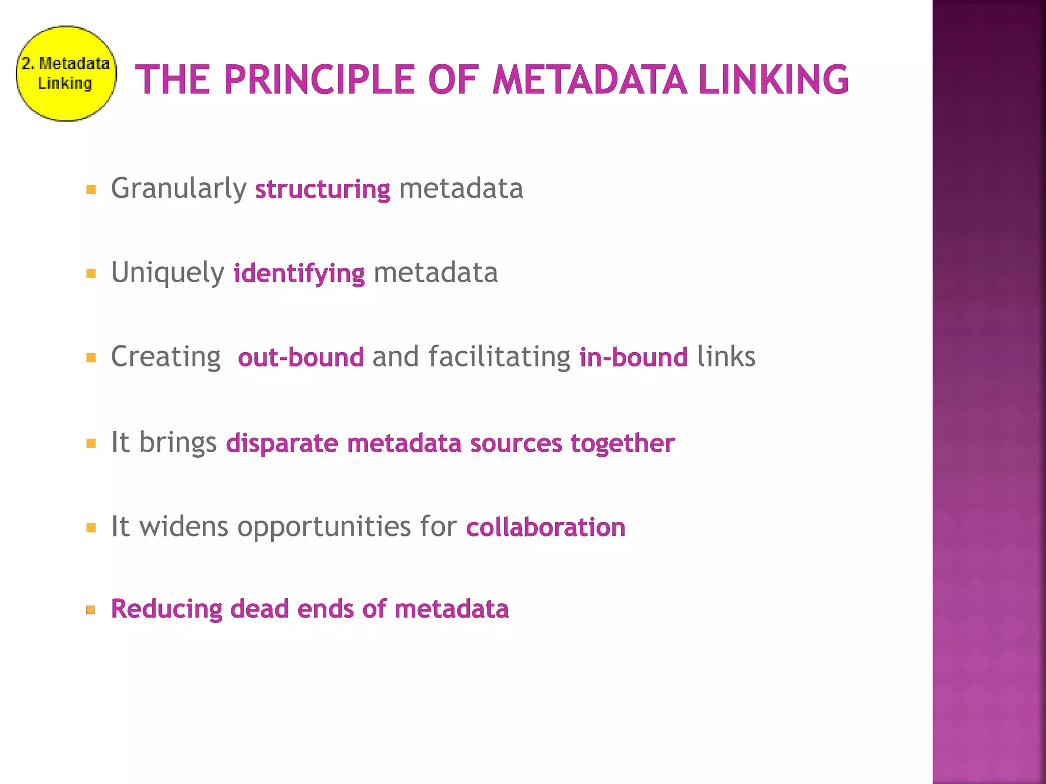  Granularly metadata
 Uniquely metadata
 Creating and facilitating links
 It brings
 It widens opportunities for
 