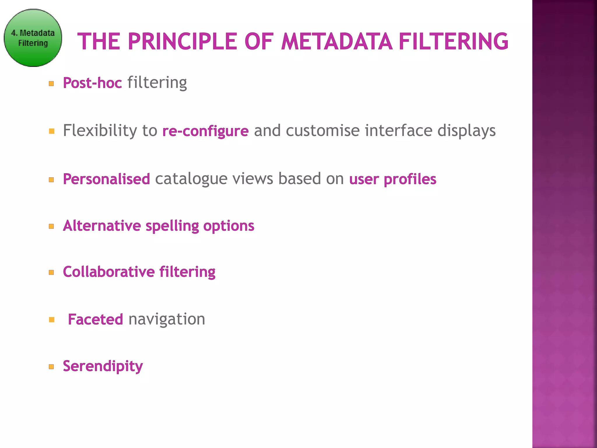 filtering
 Flexibility to and customise interface displays
catalogue views based on
 navigation
 