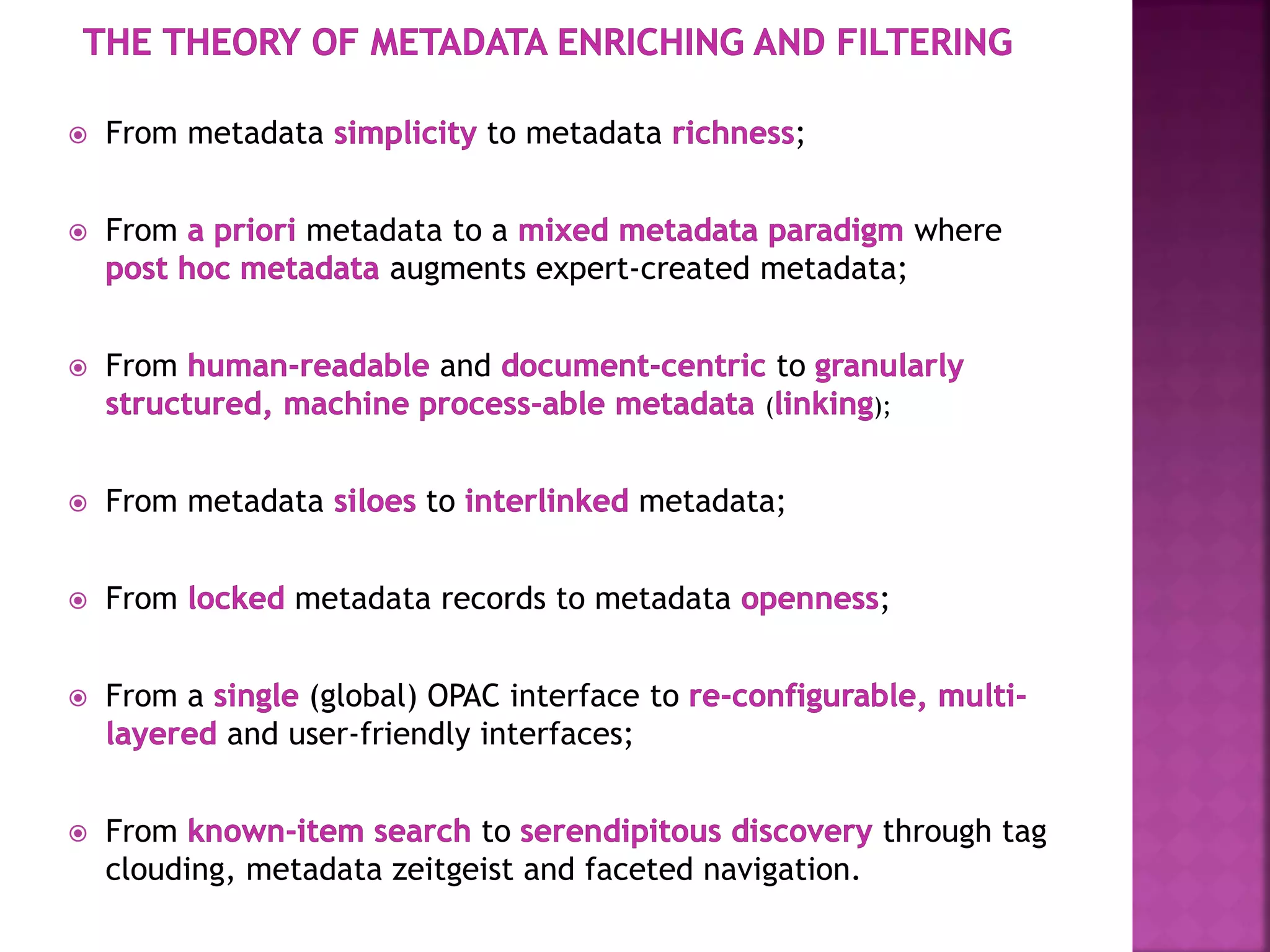  From metadata to metadata ;
 From metadata to a where
augments expert-created metadata;
 From and to
( );
 From metadata to metadata;
 From metadata records to metadata ;
 From a (global) OPAC interface to
and user-friendly interfaces;
 From to through tag
clouding, metadata zeitgeist and faceted navigation.
 