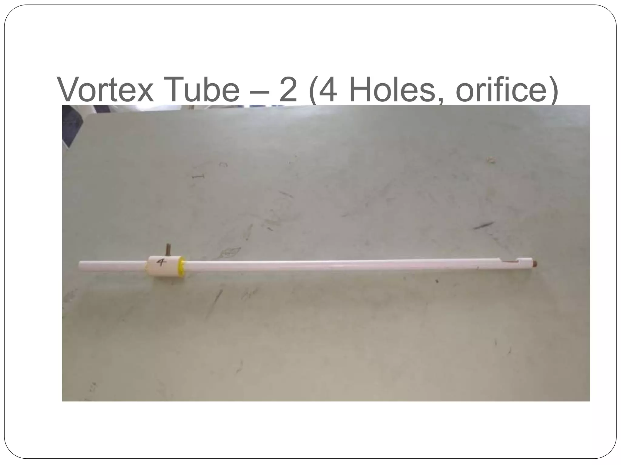 Vortex Tube – 2 (4 Holes, orifice)
 
