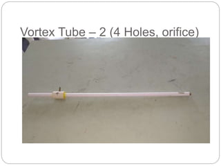 Vortex Tube – 2 (4 Holes, orifice)
 