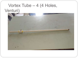 Vortex Tube – 4 (4 Holes,
Venturi)
 
