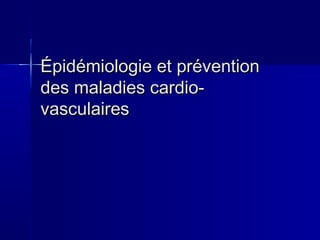 Épidémiologie eett pprréévveennttiioonn 
ddeess mmaallaaddiieess ccaarrddiioo-- 
vvaassccuullaaiirreess 
 