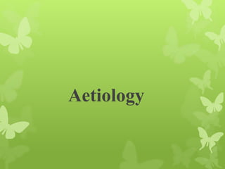 Aetiology
 
