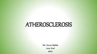 ATHEROSCLEROSIS
Ms. Towar Shilshi
Asst. Prof
JINS
 