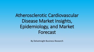 Atherosclerotic Cardiovascular
Disease Market Insights,
Epidemiology, and Market
Forecast
By DelveInsight Business Research
 