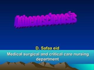 D. Safaa eid
Medical surgical and critical care nursing
              department
 