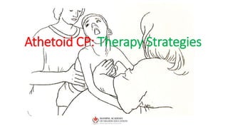 Athetoid CP: Therapy Strategies
 