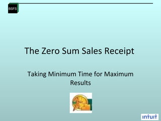 The Zero Sum Sales Receipt  Taking Minimum Time for Maximum Results 