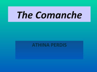 The Comanche ATHINA PERDIS 