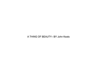 A THING OF BEAUTY– BY John Keats
 